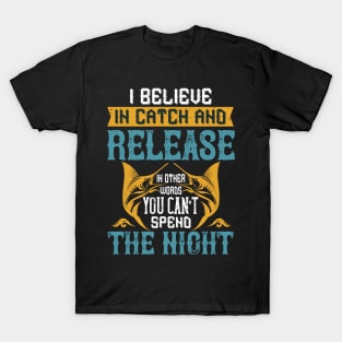 I Believe In Catch And Release T-Shirt